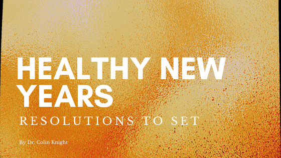 Healthy New Years Resolutions To Set By Dr.colin Knight