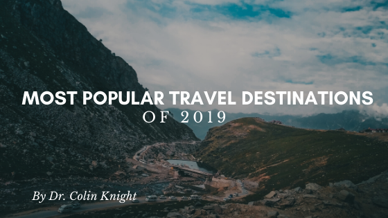 Most Popular Travel Destinations Of 2019 Dr. Colin Knight